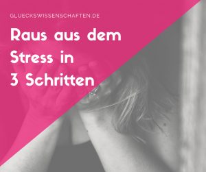 Raus aus dem Stress in 3 Schritten