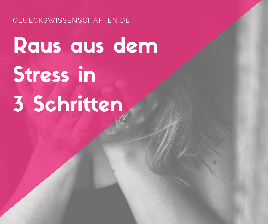 Raus aus dem Stress in 3 Schritten