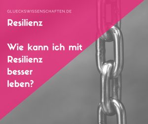 Wie kann ich mit Resilienz besser leben Stärke kann man trainieren