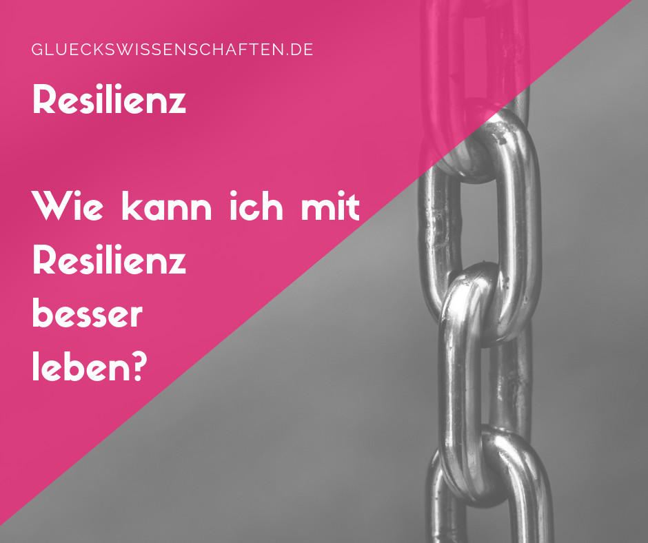 Wie kann ich mit Resilienz besser leben Stärke kann man trainieren