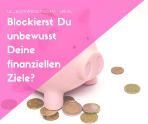 Blockierst Du Deine finanziellen Ziele?