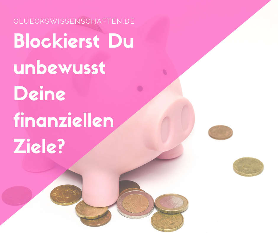 Blockierst Du Deine finanziellen Ziele?