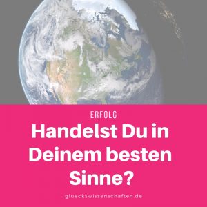 Handelst Du in Deinem besten Sinne?