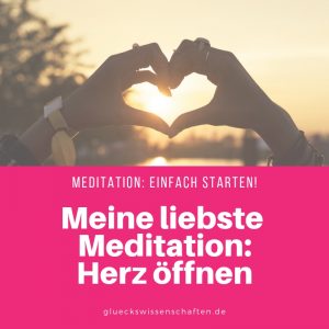 Meditation: Einfach starten! Meine liebste Meditation: Herz öffnen