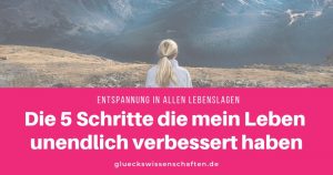 Die 5 Schritte die mein Leben unendlich verbessert haben