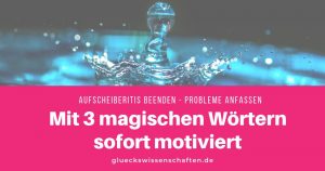 Mit 3 magischen Wörtern sofort motiviert