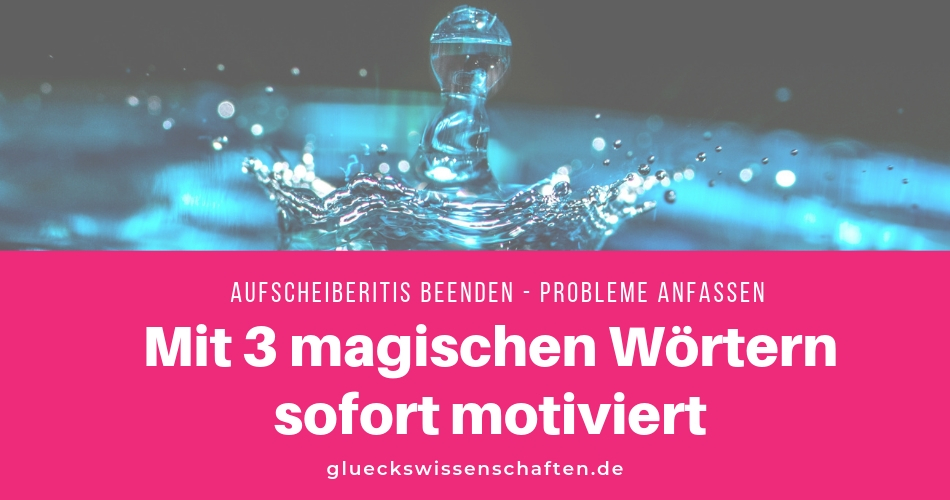 Mit 3 magischen Wörtern sofort motiviert