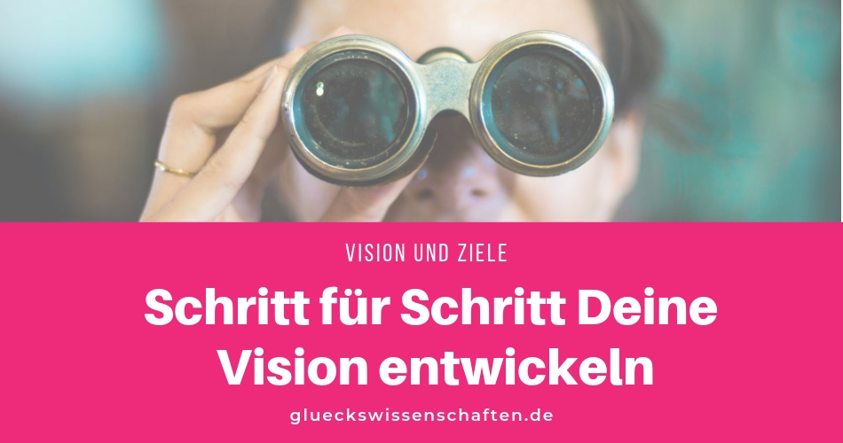 Schritt für Schritt Deine Vision entwickeln
