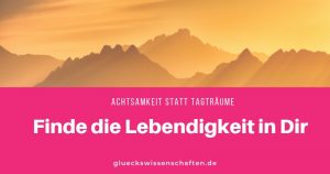 Finde die Lebendigkeit in Dir