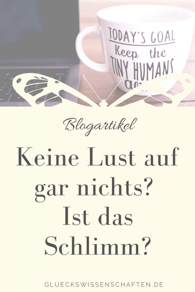 Keine Lust auf gar nichts Ist das Schlimm Glückswissenschaften