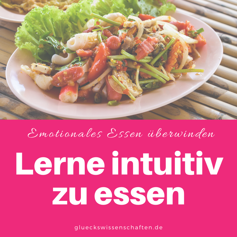 Glückswissenschaften - Emotionales Essen überwinden - Lerne intuitiv zu essen