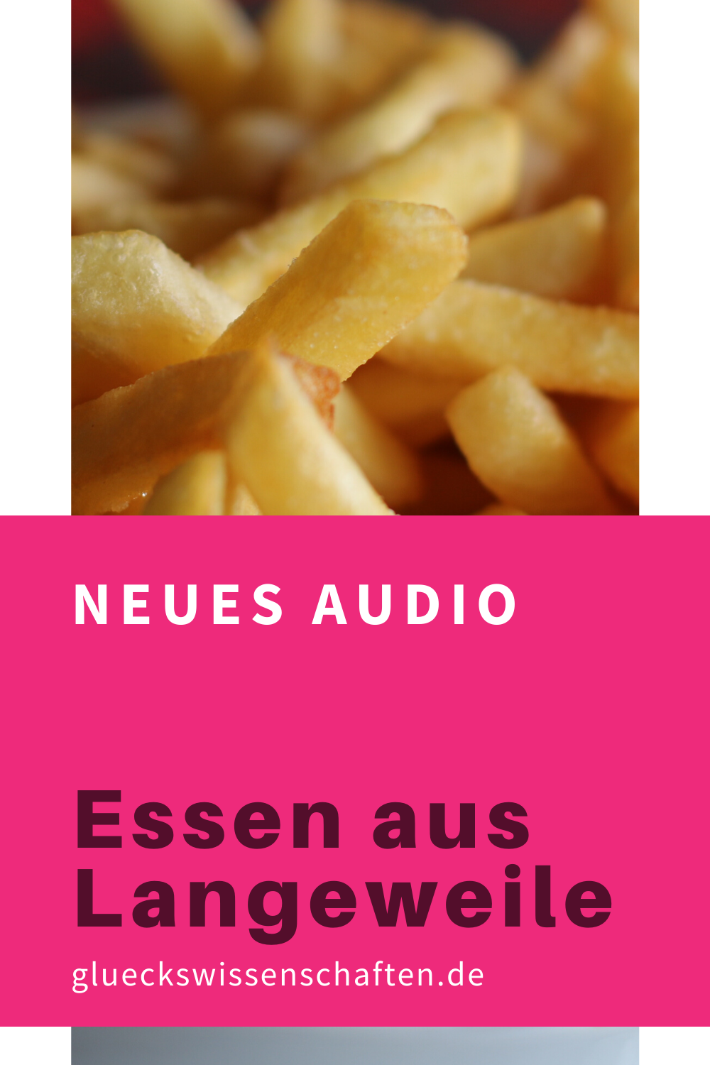 Glueckswissenschaften- Neues Audio - Essen aus Langeweile
